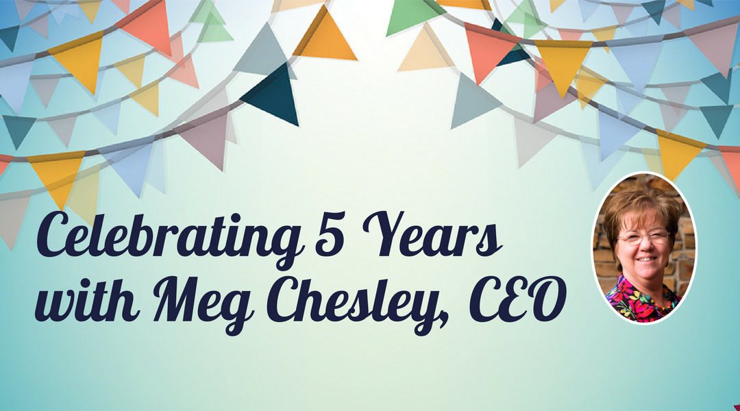 Celebrating 5 Years with Meg Chesley, CEO