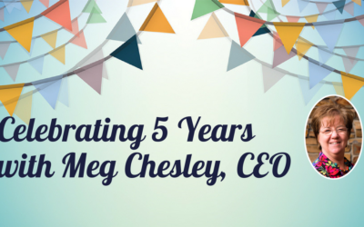 Celebrating 5 Years with Meg Chesley, CEO