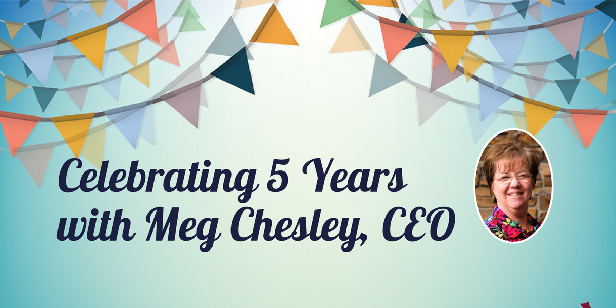 Celebrating 5 Years with Meg Chesley, CEO