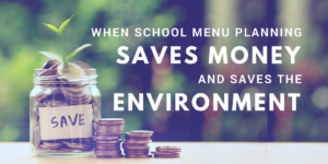 School Menu Planning Saves Money and the Environment