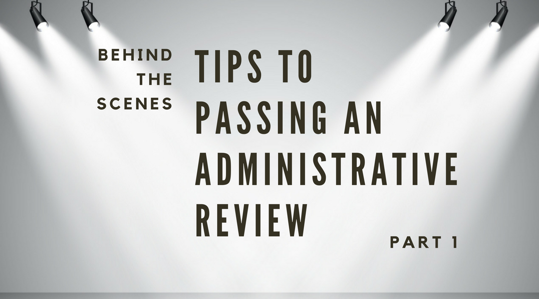 Behind the Scenes: Tips to Passing Administrative Review Part 1