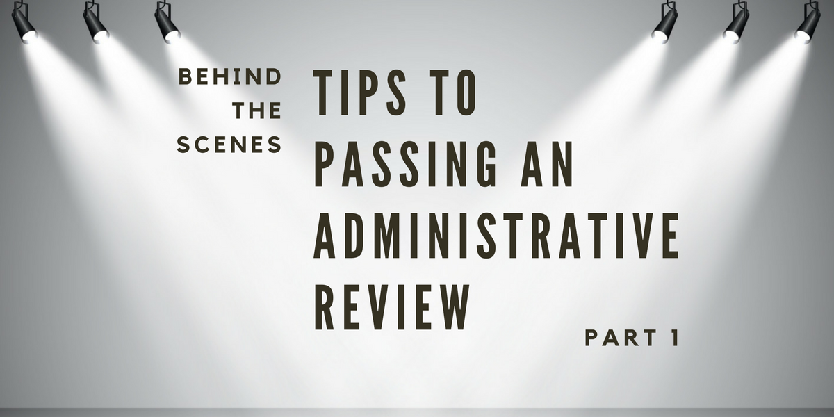 Behind the Scenes: Tips to Passing Administrative Review Part 1