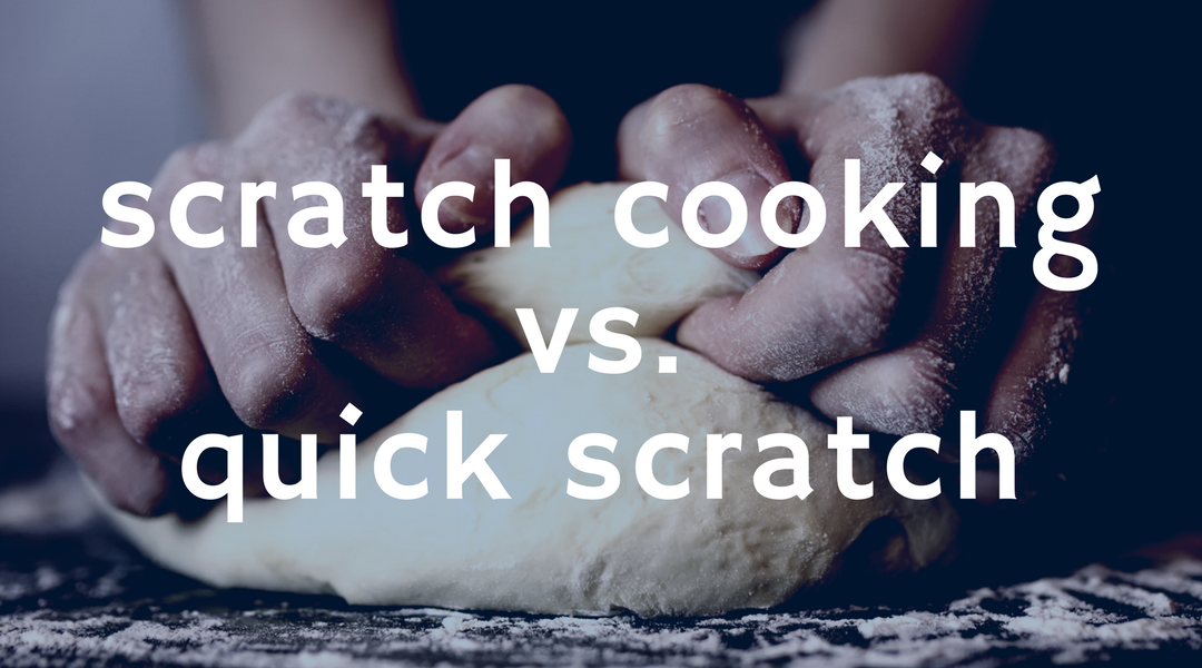 scratch cooking vs quick scratch
