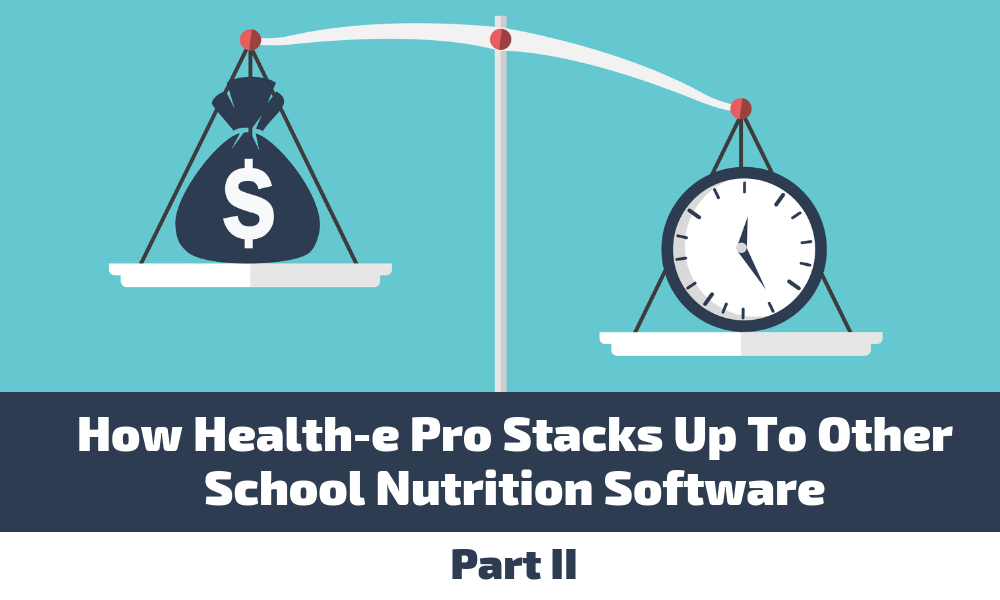 How Health-e Pro Stacks Up To Other School Nutrition Software: Part 2