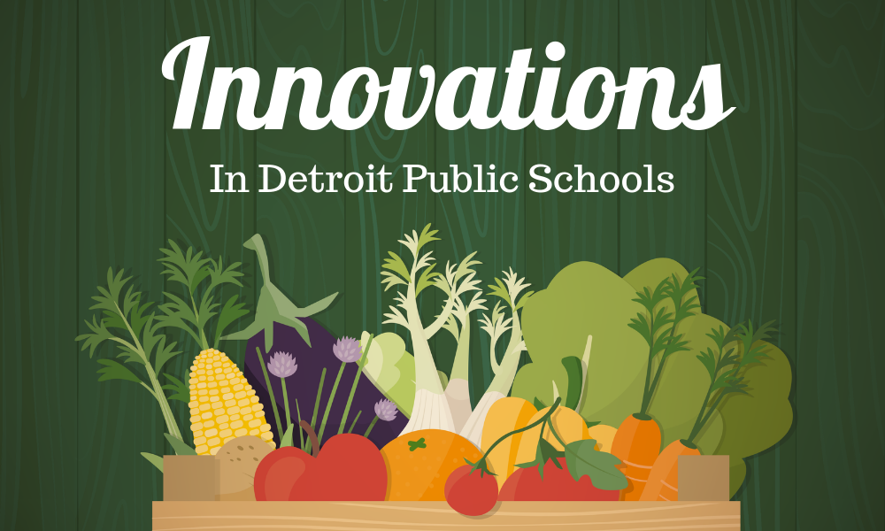 Chefs, School Garden Beds, and Student Advisory Committees: How Health-e Pro Customer Detroit Public Schools Innovates In Their District