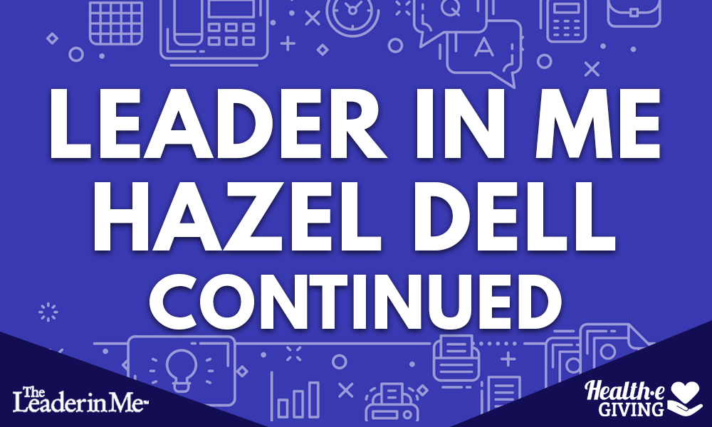 Leader in Me and Hazel Dell Continued