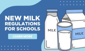 New Milk Regulations for Schools Learn More