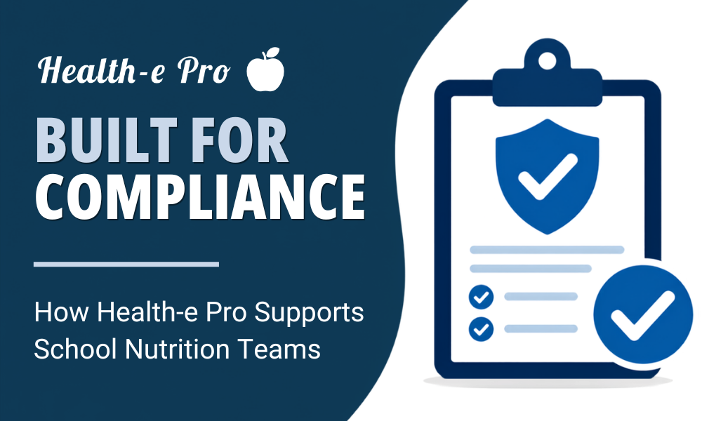 Built for Compliance: How Health-e Pro Supports School Nutrition Teams